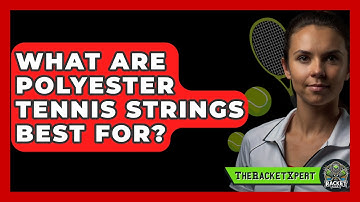 What Are Polyester Tennis Strings Best For? - The Racket Xpert