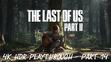 The Last of Us Part II - 4K HDR Playthrough - Part 14
