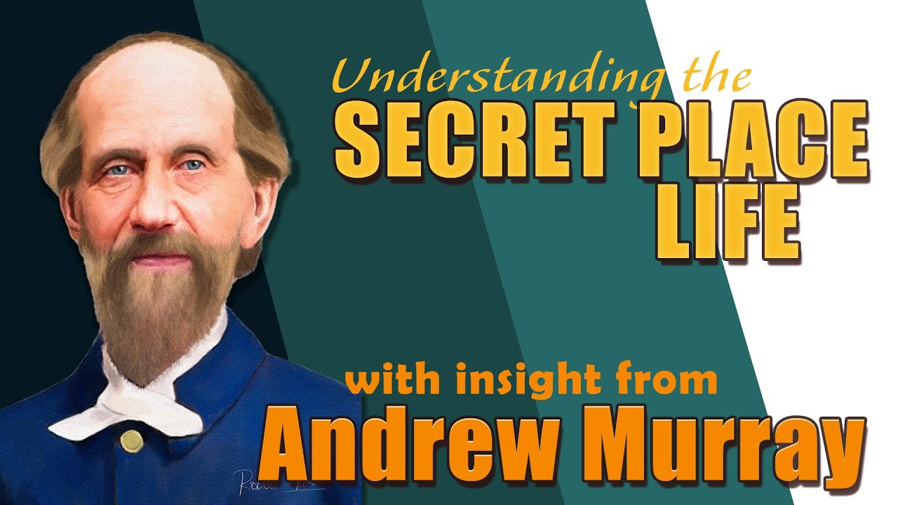 Andrew Murray's Insight into Understanding the Secret Place Life