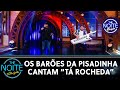 Os Barões da Pisadinha cantam "Tá Rocheda" | The Noite (22/09/20)