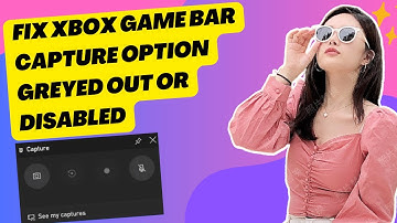 Fix Windows 11/10 Xbox Game Bar Capture Option Greyed Out or Disabled