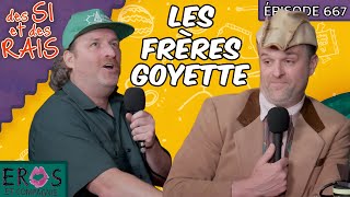 Ép. 667 | Les Frères Goyette | Des si et des rais
