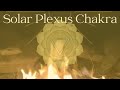 SOLAR PLEXUS CHAKRA, healing, calming, relaxation | release SHAME | RAM sound | 582Hz
