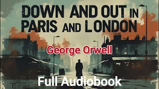 George Orwell's Down and Out in Paris and London | Full Audiobook