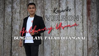 Bungai Layu Patah Ditangkai  - Anthony Usan ( Karaoke Version )