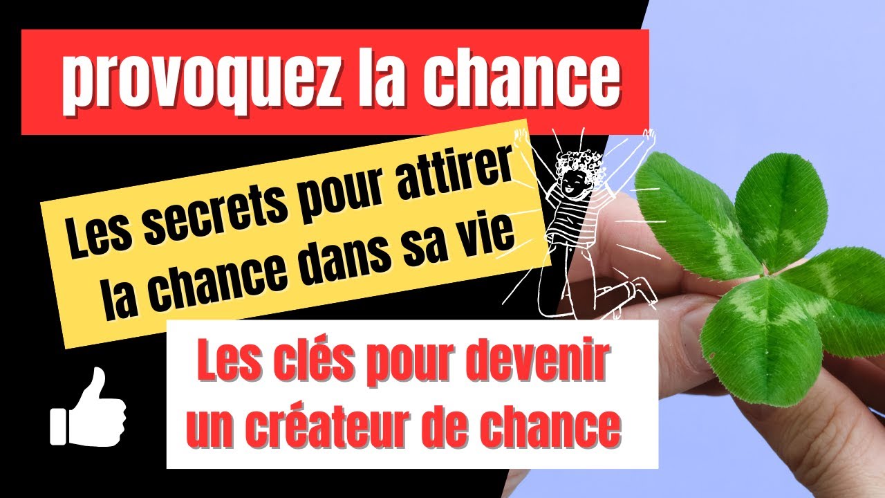 PROVOQUEZ la CHANCE - LES SECRETS pour attirer la chance - LES CLES
