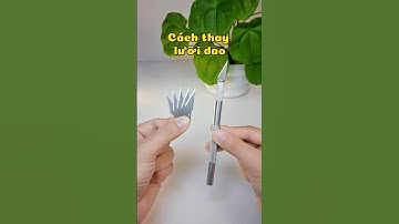 Cách thay lưỡi dao rọc giấy, cạo hạt điều, khắc tỉa trái cây... #daorocgiay #daokhuihang #duyenmay