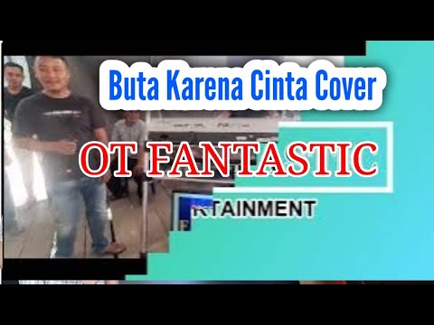 Buta karena cinta || Atex odt OT Fantastic