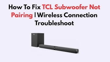 How To Fix TCL Subwoofer Not Pairing | Wireless Connection Troubleshoot