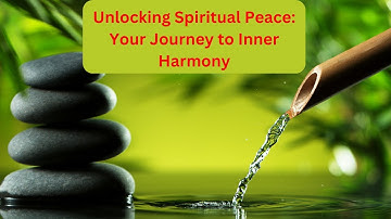 Unlocking Spiritual Peace: Your Journey to Inner Harmony