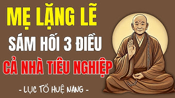 LỤC TỔ HUỆ NĂNG – Mẹ Sám Hối Đúng Cách, Con Cái Thành Đạt, Phước Báu Lan Tỏa Cả Gia Tộc