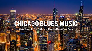 Chicago Blues Music  Smooth Blues Music  Relaxing Whiskey Blues and Exquisite Jazz Blues