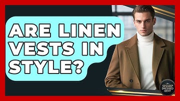 Are Linen Vests In Style? - The Sharp Dressed Gent