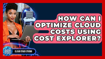 How Can I Optimize Cloud Costs Using Cost Explorer? - Cloud Stack Studio