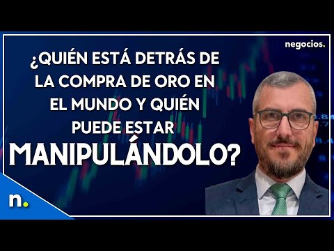 &iquest;Qui&eacute;n est&aacute; detr&aacute;s de la compra de oro en el mundo y qui&eacute;n puede estar manipul&aacute;ndolo?