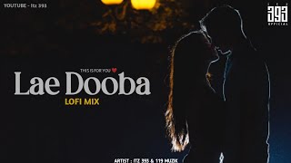 Lae Dooba - Lofi Mix | Dedicated To Someone Special | 119 Muzik | Itz 393 | 2022