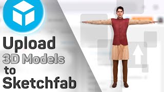 How To Upload 3D Models On Sketchfab Properly