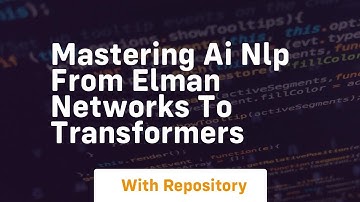 Mastering ai nlp from elman networks to transformers