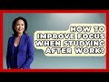 How To Improve Focus When Studying After Work? - Ultimate Study Hacks