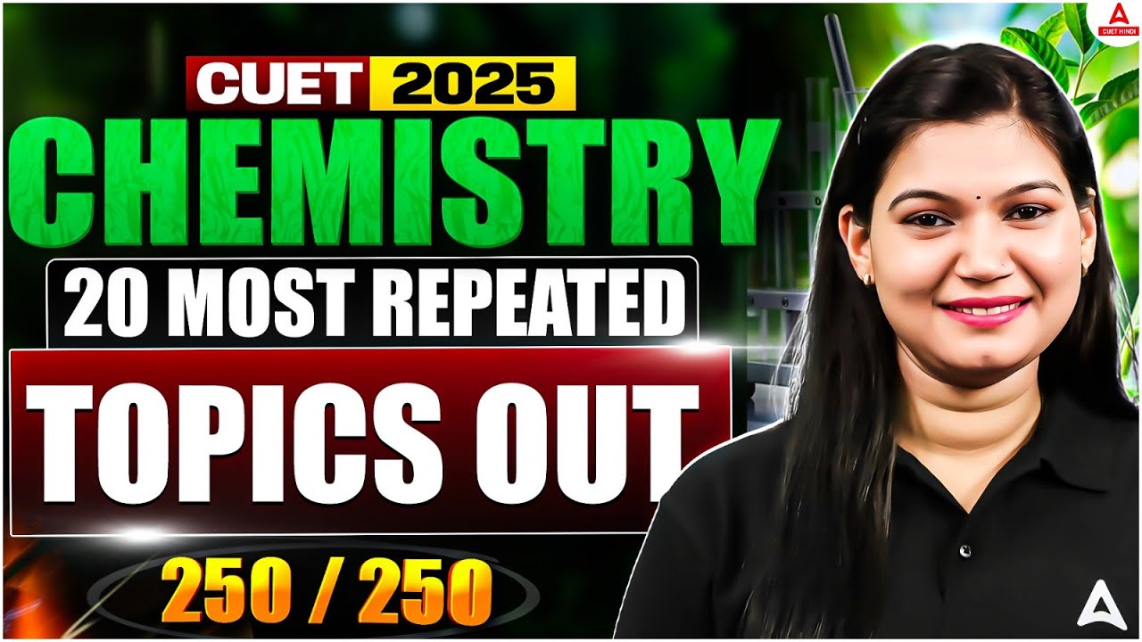 CUET 2025 | Chemistry | 20 Most Repeated Topics Revealed | Score 250/ ...