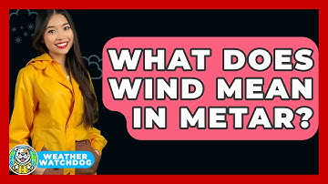 What Does Wind Mean In METAR? - Weather Watchdog