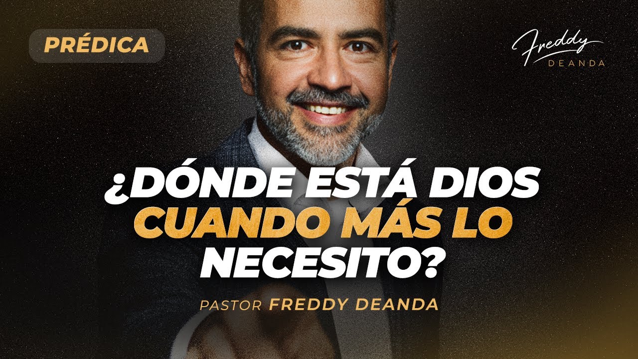 PRÉDICA ¿Dónde está Dios cuando más lo necesito? - Freddy DeAnda