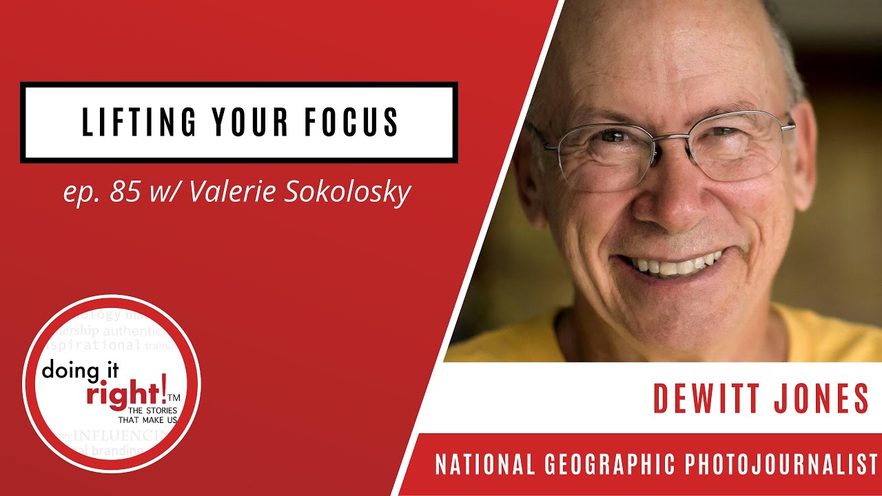 Doing it Right! Ep. 85 | Lifting Your Focus - Dewitt Jones, National Geographic Photojournalist