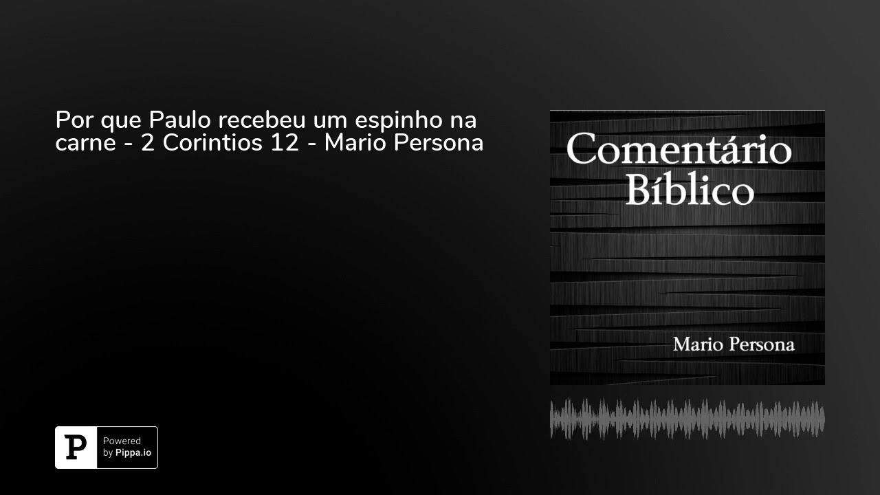 Por que Paulo recebeu um espinho na carne - 2 Corintios 12 - Mario Persona evangelho de mateus