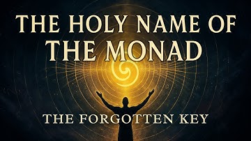 The Holy Name of the Monad: The Forgotten Key to Your Soul
