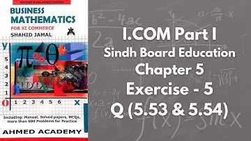 Chapter 5 - Exercise 5 - Q 5.53 & 5.54 Solution (I.COM Part 1 Business Math - Sindh Board)