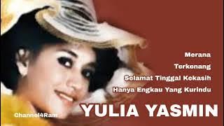 YULIA YASMIN, The Very Best Of : Merana-Terkenang -Selamat Tinggal Kekasih-Hanya Engkau Yang Kurindu