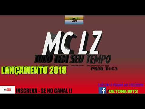 MC LZ - Tudo Tem Seu Tempo ( Detona HITS )