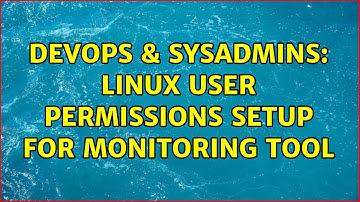 DevOps & SysAdmins: Linux user permissions setup for monitoring tool