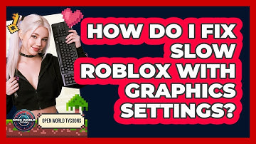 How Do I Fix Slow Roblox With Graphics Settings?