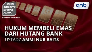 Hukum Membeli Emas dari Utang Bank | Ustadz Ammi Nur Baits