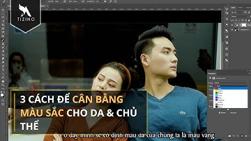 3 CÁCH CÂN BẰNG MÀU SẮC TRÊN DA & TRÊN VẬT THỂ