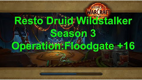 +16 Operation: Floodgate | Resto Druid PoV | The War Within Season 3 (Patch 11.2)