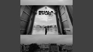 Bhala Kyun ?
