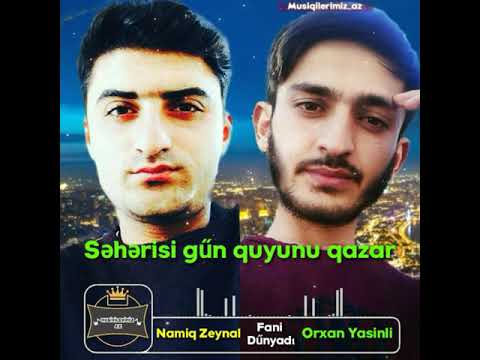 Namiq Zeynal ft Orxan Yasinli Fani Dunyadi 2019 (qisa mp3)