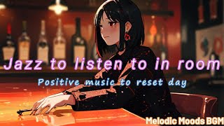 Jazz to listen to in room positive music to reset day