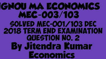 Solved MEC-003/103 DEC 2018 Term End Examination Question By Jitendra Kumar Economics.