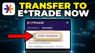 How to Transfer Your Investments to E TRADE - Full Guide