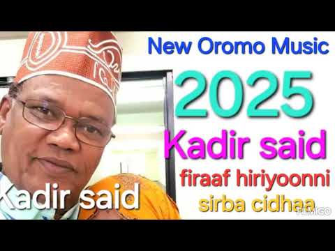 Kadir Said Firaa Hiriyoonni Ollaa Gandaa Ethiopian Oromo Music Mp3 2025
