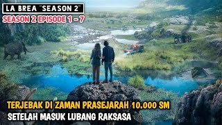 LA BREA SEASON 2 EPISODE 1-7 PART 1‼️TERJEBAK DI ZAMAN PRASEJARAH