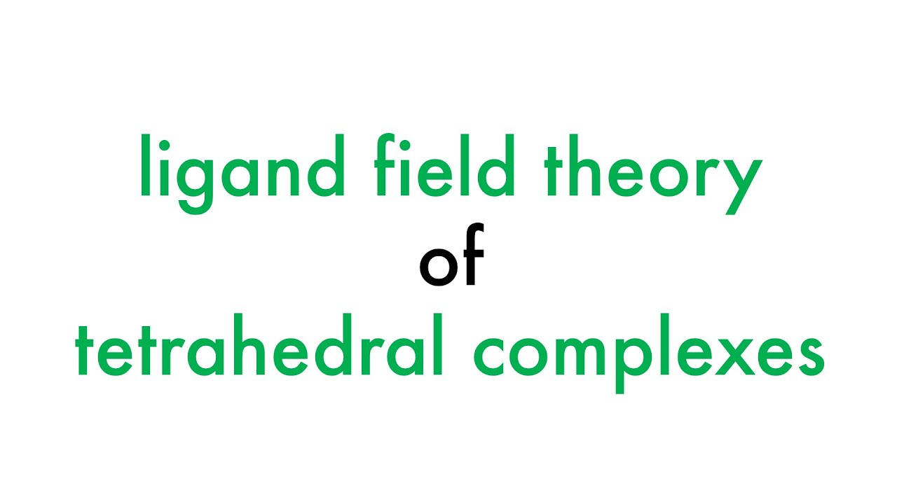 Ligand Field Theory of Tetrahedral Complexes