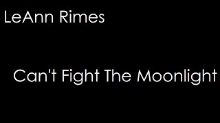 LeAnn Rimes - Cant Fight The Moonlight (lyrics)