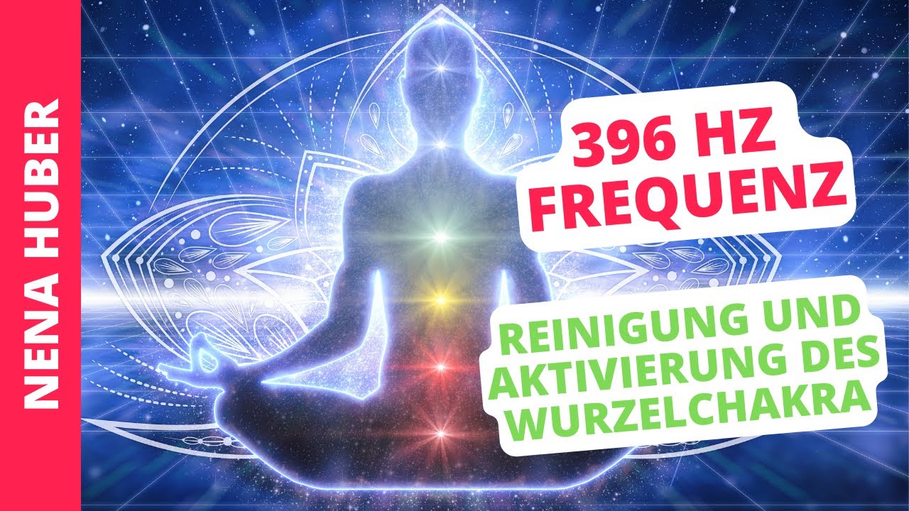 396 Hz Frequenz Reinigung Und Aktivierung Des Wurzelchakras YouTube