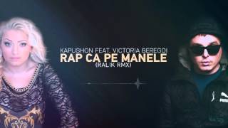 Kapushon feat. Victoria Beregoi - Rap ca pe Manele (Ralik remix)