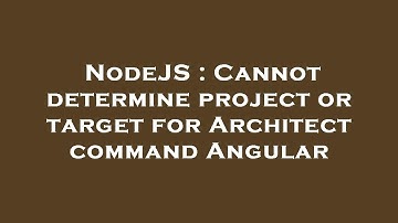 NodeJS : Cannot determine project or target for Architect command Angular