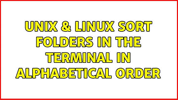 Unix & Linux: Sort folders in the Terminal in alphabetical order (3 Solutions!!)